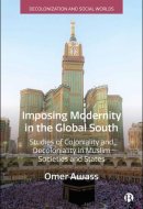 Imposing Modernity in the Global South Studies of Coloniality and Decoloniality in Muslim Societies and States