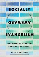 Socially Awkward Evangelism: Overcoming Fears in Sharing the Gospel