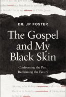 The Gospel and My Black Skin Confronting the Past, Reclaiming the Future