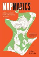 Mapmatics A Mathematician's Guide to Navigating the World