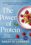 The Power of Protein 150+ recipes for everyday strength, energy and wellness