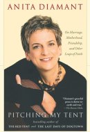 Pitching My Tent On Marriage, Motherhood, Friendship, and Other Leaps of Faith