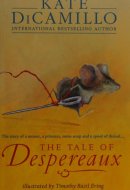 The Tale of Despereaux The Story of a Mouse, a Princess, Some Soup, and a Spool of Thread