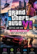 Grand Theft Auto VI Unofficial Game Guide (2026 Edition): Complete Walkthrough, Heists, Money, Vehicles, and Secrets