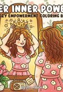Her Inner Power: Cozy Empowerment Coloring Book for Women, Adults, and Teens – 41 Self-Love and Confidence Scenes