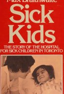 Sick Kids: The story of the Hospital for Sick Children in Toronto