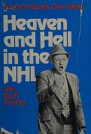 Heaven and Hell in the NHL Punch Imlach's Own Story, with Scott Young