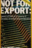 Not for Export Toward a Political Economy of Canada's Arrested Industrialization