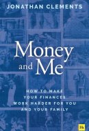Money and Me How to Make Your Finances Work Harder for You and Your Family