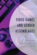 Video Games and Gender Assemblages: Understanding #Gamergate and Beyond (Emerging Insights into Esports)
