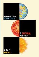 Agricultural Scientists A Cultural History