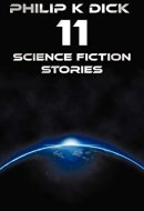Philip K Dick - Eleven Science Fiction Stories Beyond Lies the Wub, Beyond the Door, the Crystal Crypt, the Defenders, the Gun, the Skull, the Eyes H