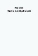 Philip K. Dick Short Stories
