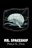 Mr. Spaceship by Philip K. Dick, Science Fiction, Adventure
