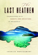 The Last Heathen Encounters with Ghosts and Ancestors in Melanesia