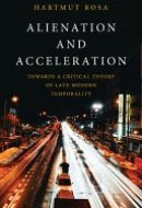 Alienation and Acceleration Towards a Critical Theory of Late-Modern Temporality