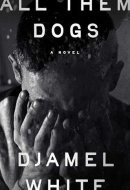 All Them Dogs A Novel
