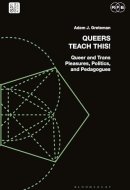 Queers Teach This! Queer and Trans Pleasures, Politics, and Pedagogues