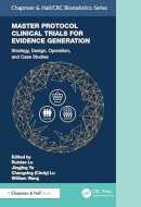 Master Protocol Clinical Trials for Evidence Generation: Strategies, Designs, Operations, and Case Studies (Chapman & Hall/CRC Biostatistics Series)