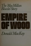 Empire of Wood The MacMillan Bloedel Story