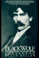 Black Wolf: The Life of Ernest Thompson Seton