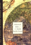Historical Atlas of the North Pacific Ocean Maps of Discovery and Scientific Exploration, 1500-2000