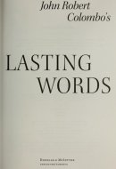John Robert Colombo's Famous Lasting Words Great Canadian Quotations
