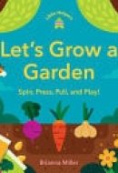Little Helpers: Let's Grow a Garden Spin, Press, Pull, and Play!