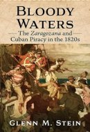 Bloody Waters The Zaragozana and Cuban Piracy in the 1820s