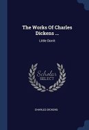 The Works Of Charles Dickens ... Little Dorrit