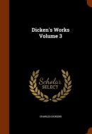 Dicken's Works Volume 3