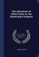 The Adventures of Oliver Twist, Or, the Parish Boy's Progress