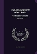 The Adventures Of Oliver Twist Also, Pictures From Italy, And American Notes For General Circulation