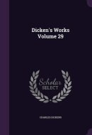 Dicken's Works Volume 29