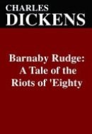Barnaby Rudge A Tale of the Riots of 'Eighty