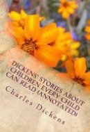 Dickens' Stories about Children Every Child Can Read (Annotated)