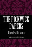 The Pickwick Papers (Mermaids Classics)