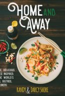 Home and Away Simple, Delicious Recipes Inspired by the World's Cafes, Bistros, and Diners