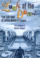 Luck of the Draw True-Life Tales of Lottery Winners and Losers
