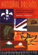National Dreams Myth, Memory, and Canadian History