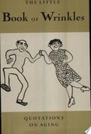 The Little Book of Wrinkles Quotations on Aging