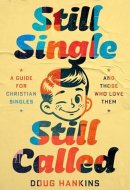 Still Single, Still Called: A Guide for Christian Singles and Those who Love Them