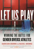 Let Us Play Winning the Battle for Gender Diverse Athletes