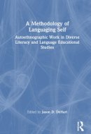 A Methodology of Languaging Self - Autoethnographic Work in Diverse Literacy and Language Educational Studies
