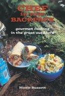 Chef in Your Backpack Gourmet Cooking in the Great Outdoors