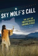 Sky Wolf's Call The Gift of Indigenous Knowledge