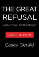 The Great Refusal A New Vision of Resistance