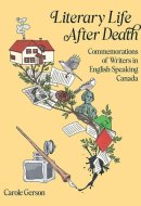 Literary Life After Death Commemorations of Writers in English-Speaking Canada