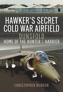 Hawker's Secret Cold War Airfield Dunsfold: Home of the Hunter and Harrier