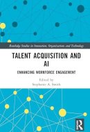 Talent Acquisition and AI: Enhancing Workforce Engagement (Routledge Studies in Innovation, Organizations and Technology)